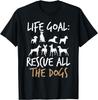 Funny Life Goal Rescue All The Dogs Rescuing Dog Puppy Gift Unisex T-Shirt