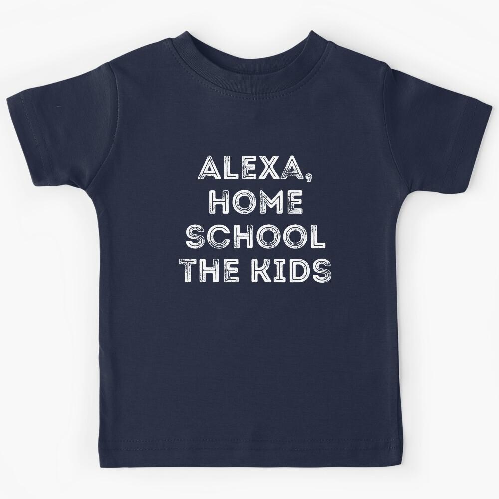 Alexa Homeschool the Kids Funny Mom Dad Virtual School Homeschool Kids T-Shirt 100