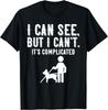 I Cant Funny Blindness Vision Loss and Visually Impaired Gift Unisex T-Shirt Mens Womens Tees Top