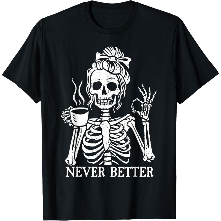 Messy Bun Drinking Coffee For Women Never Better Skeleton T-Shirt S