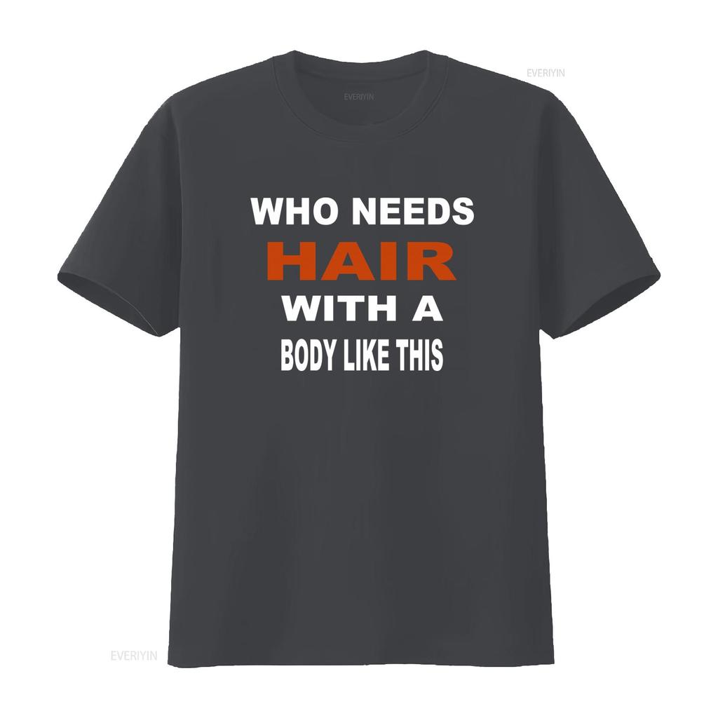 Who Needs Hair With A Body Like This Slogan Print T Shirt for Fashion Casual vintage Washed Soft Slightly graphic