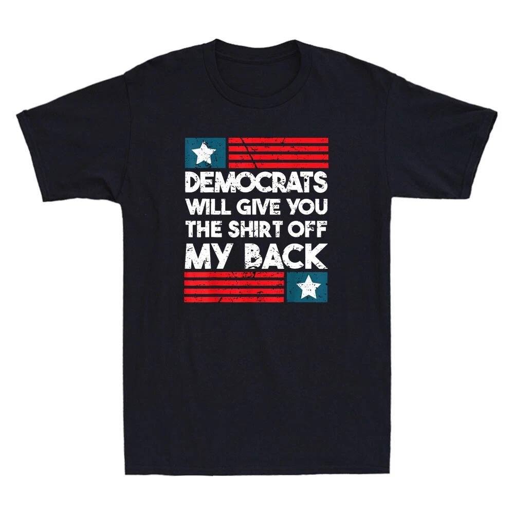 Democrats Will Give You The Shirt Off My Back Funny Quote Vintage Men s T-Shirt L