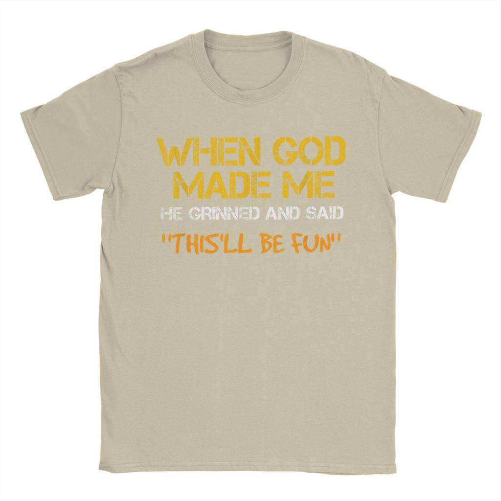 Men TShirt When God Made Me He Grinned and Said Funny Sarcastic Saying Amazing 100 Cotton Tees Short Sleeve T Shirt Tops