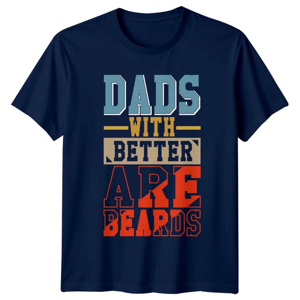 Dads With Better Beards Are TShirt Funny Fathers Day Beard Tee