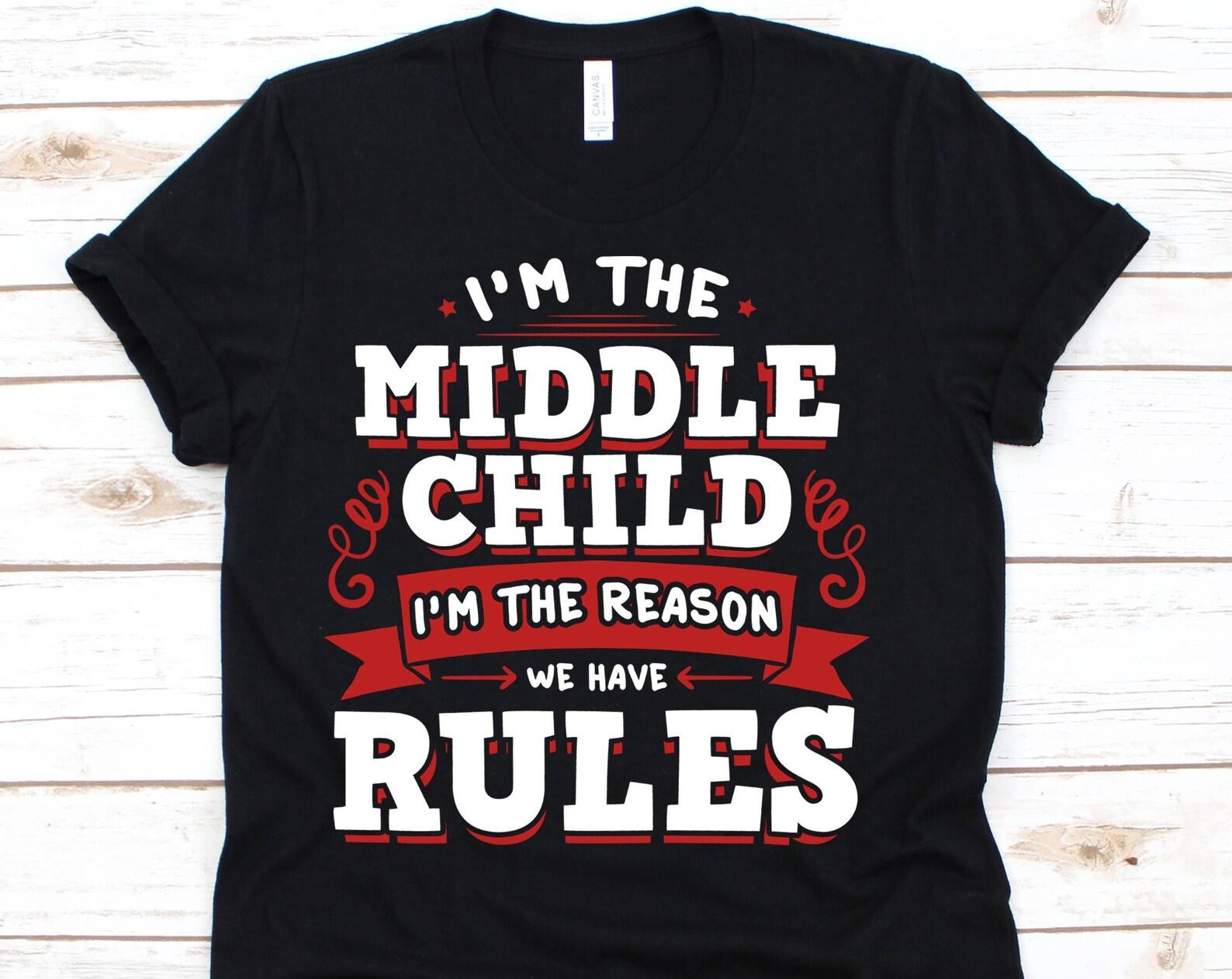 I m The Middle Child I m The Reason We Have Rules Shirt, Middle Child, Sibling shirt, Middle Child Gift, Middle Child Tee S