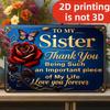 Tin Sign for My Sister Thank You Being Such an Important Piece of My Life I Love You Forever D Printing Vintage Metal Wall Art