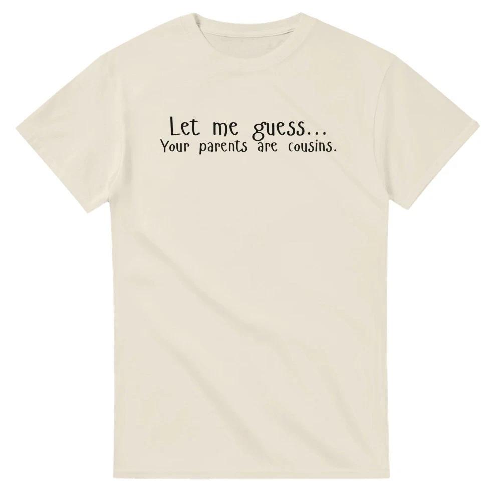 Let Me Guess... Your Parents are Cousins T-Shirt S