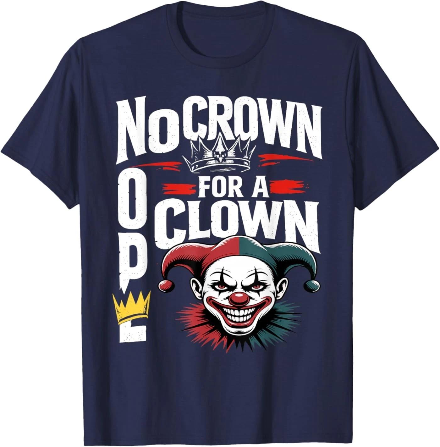 Nope No Crown for a Clown No Kings in America T-Shirt 3XL