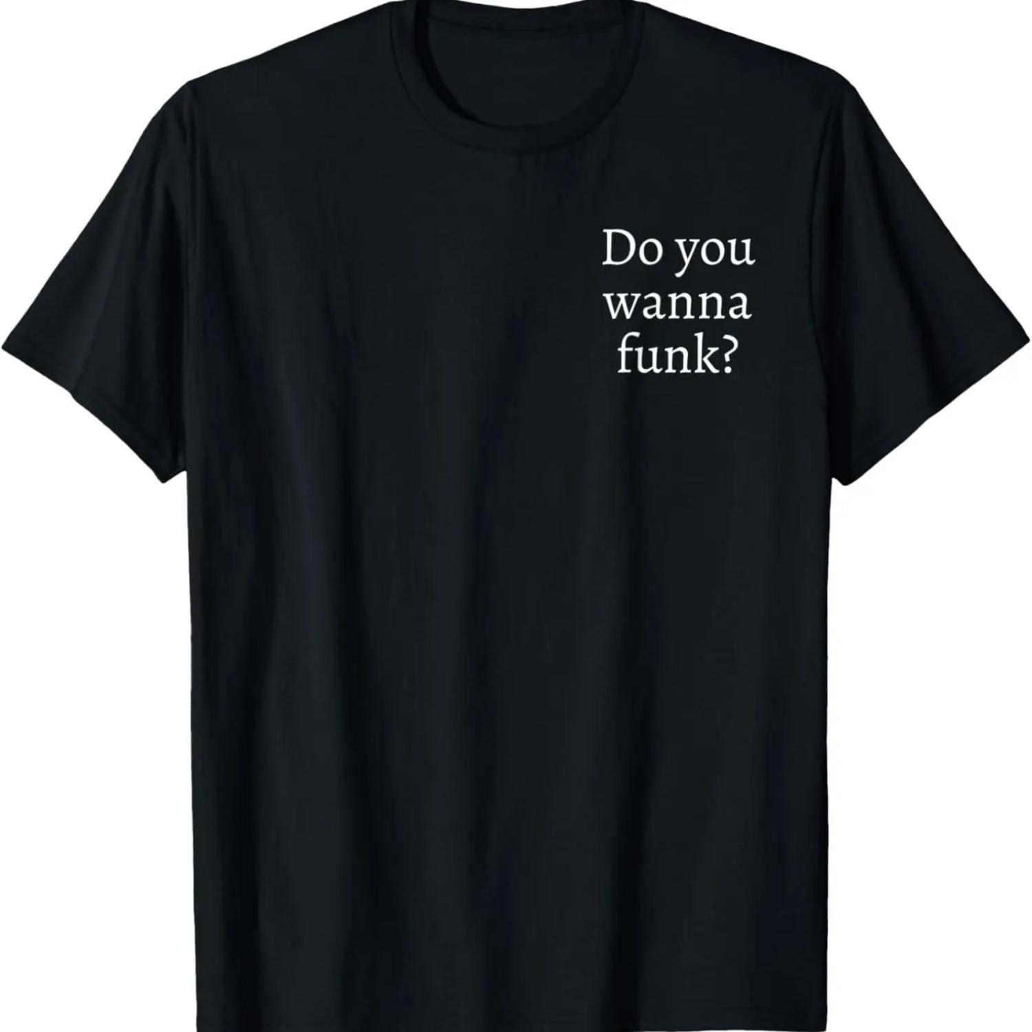 

Do you wanna funk funny novelty T-Shirt XXXXXL чёрный