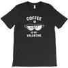 Coffee Is My Valentine Day T Shirt Cheap Tee Shirt Mens Scot Really Funny T Shirts