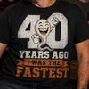 40th Birthday Shirt, Funny 40 Years Ago I Was the Fastest Tee, Unisex Graphic