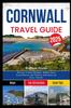 CORNWALL TRAVEL GUIDE 2025: Discover Coastal Wonders, Hidden Gems, Local Flavors, and Timeless Adventures for Every Traveler