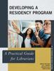 Bok Developing a Residency Program : A Practical Guide for Librarians