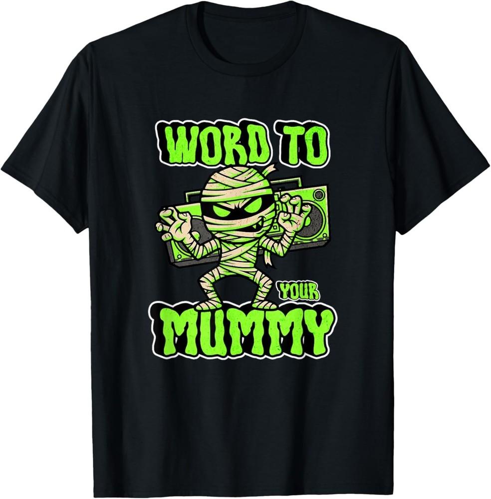 

Word to Your Mummy Funny Cute Halloween Costume T-Shirt S
