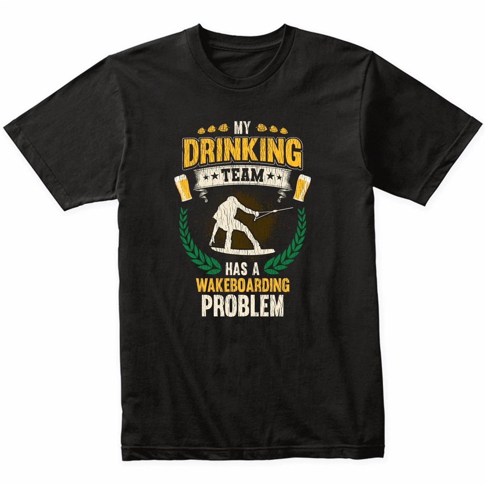 My Drinking Team Has A Wakeboarding Problem Funny Wakeboard T-Shirt L