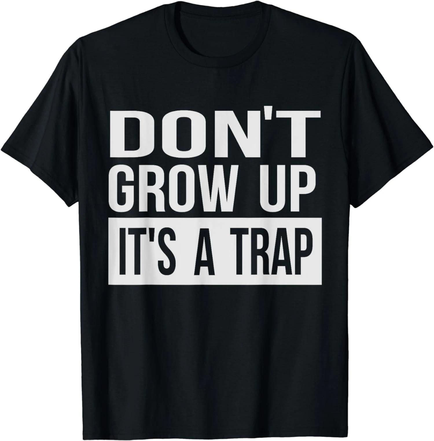 Funny Young People Don t Grow Up It s a Trap Unisex T-Shirt S