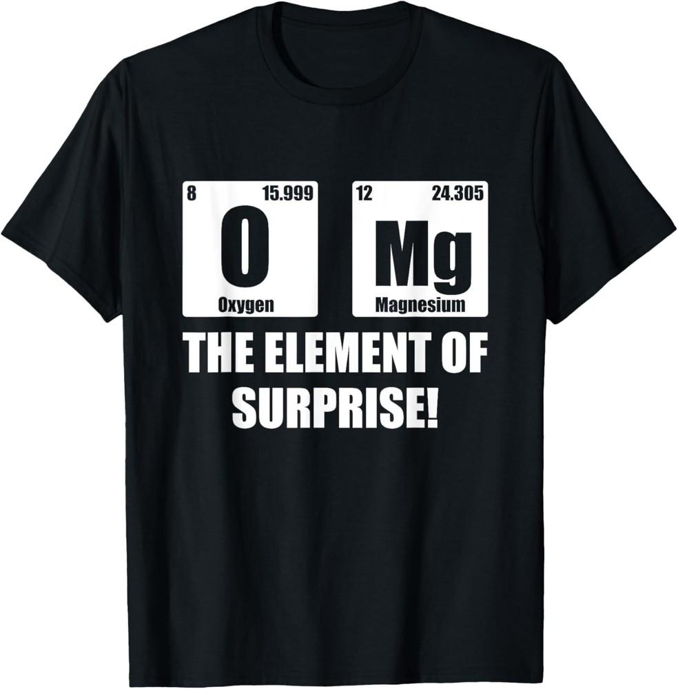 

OMG Element of Surprise Shirt Funny Chemistry Science Lover Gift Unisex T-Shirt M