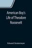 American Boy's Life of Theodore Roosevelt Kitabı