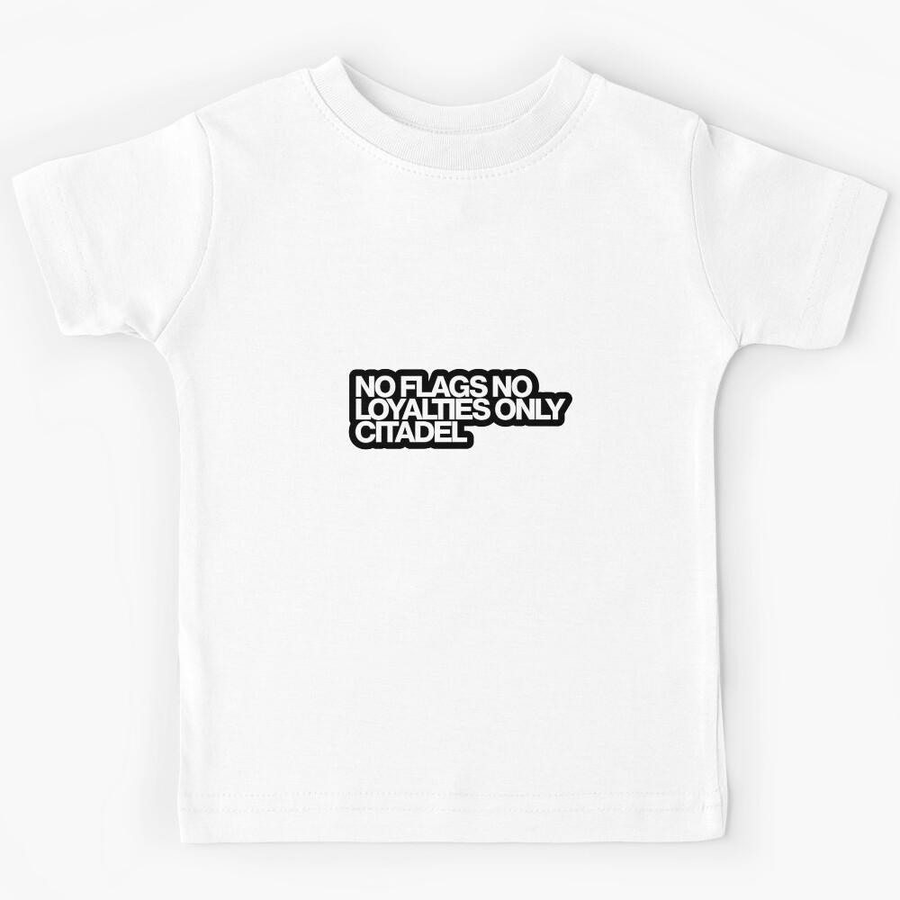 No Flags No Loyalties Only Citadel - Citadel Art Kids T-Shirt 160