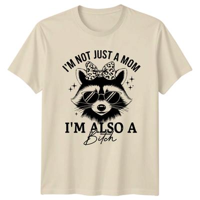 IM NOT JUST A MOM IM ALSO A Bitch Raccoon Animal Unisexs TShirt Unisexs Graphic Tee