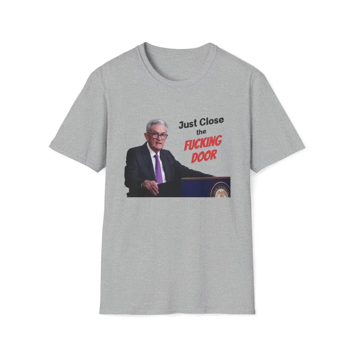 Just Close the F*cking Door Funny Jerome Powell Cotton T shirt, Federal Reserve S