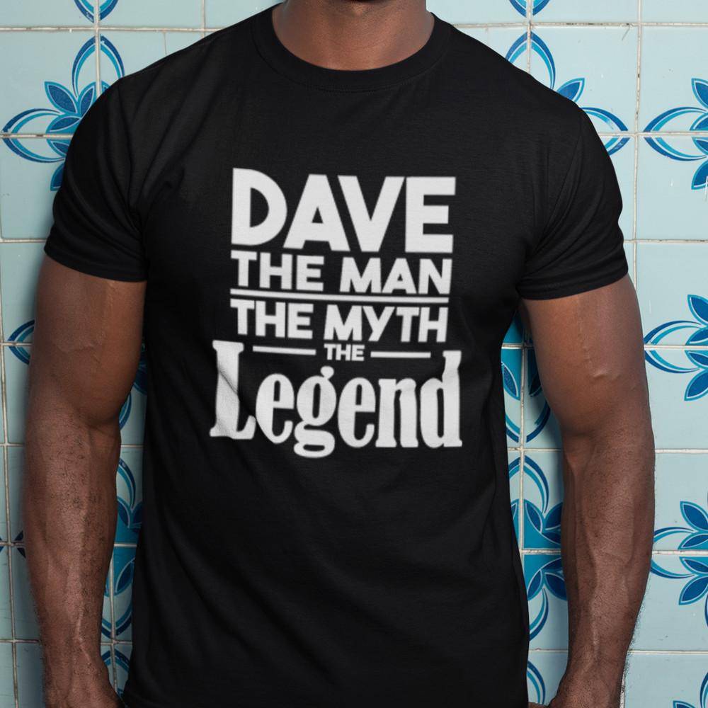 DAVE THE MAN THE MYTH THE LEGEND T-SHIRT (everyone knows alright funny gift dad) Unisex T-Shirt XL