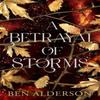 A Betrayal of Storms by Ben Alderson Paperback Book 9781915998682