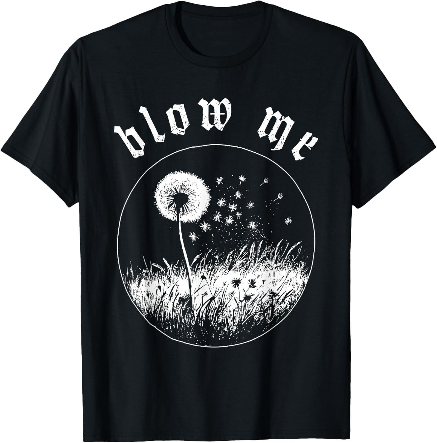 Blow Me Dandelion Wish Sarcastic Humor Graphic T- Unisex T-Shirt XXXL