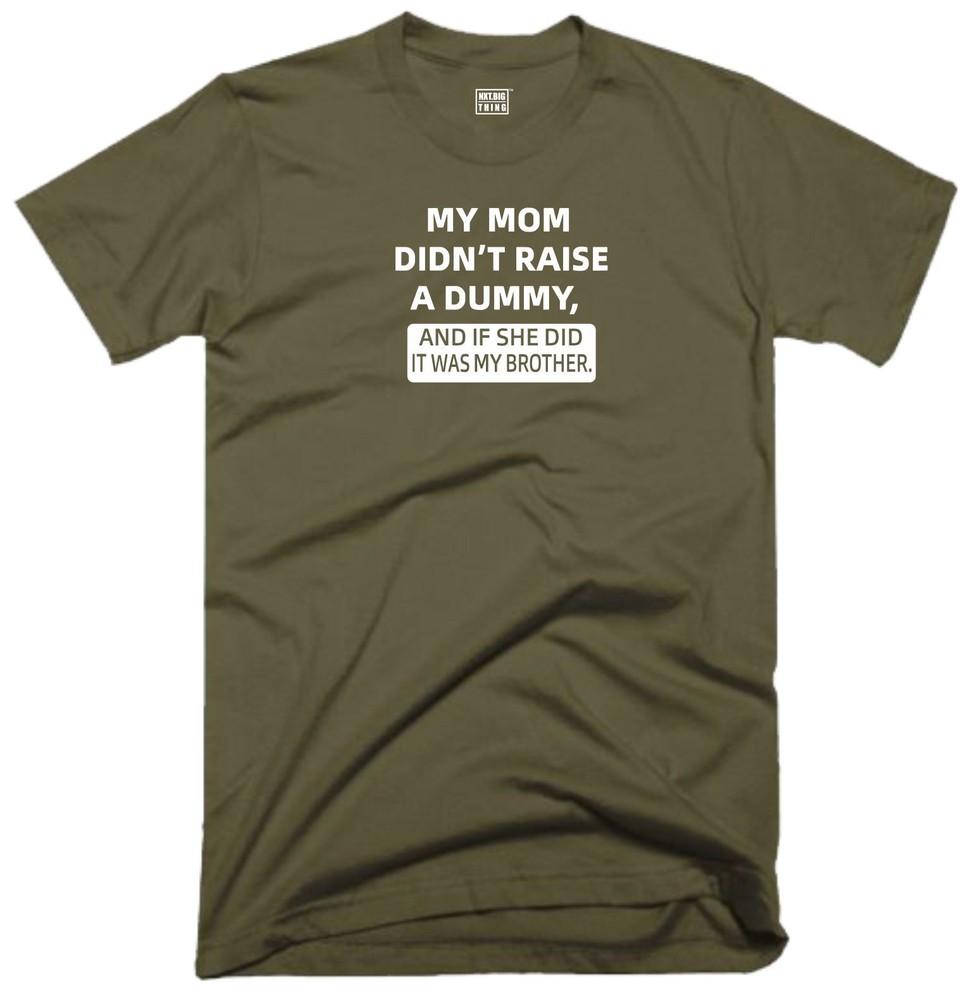 Dummy Brother T Shirt My Mom Didnt Raise Funny Quote Joke Party Humour Gift Top M