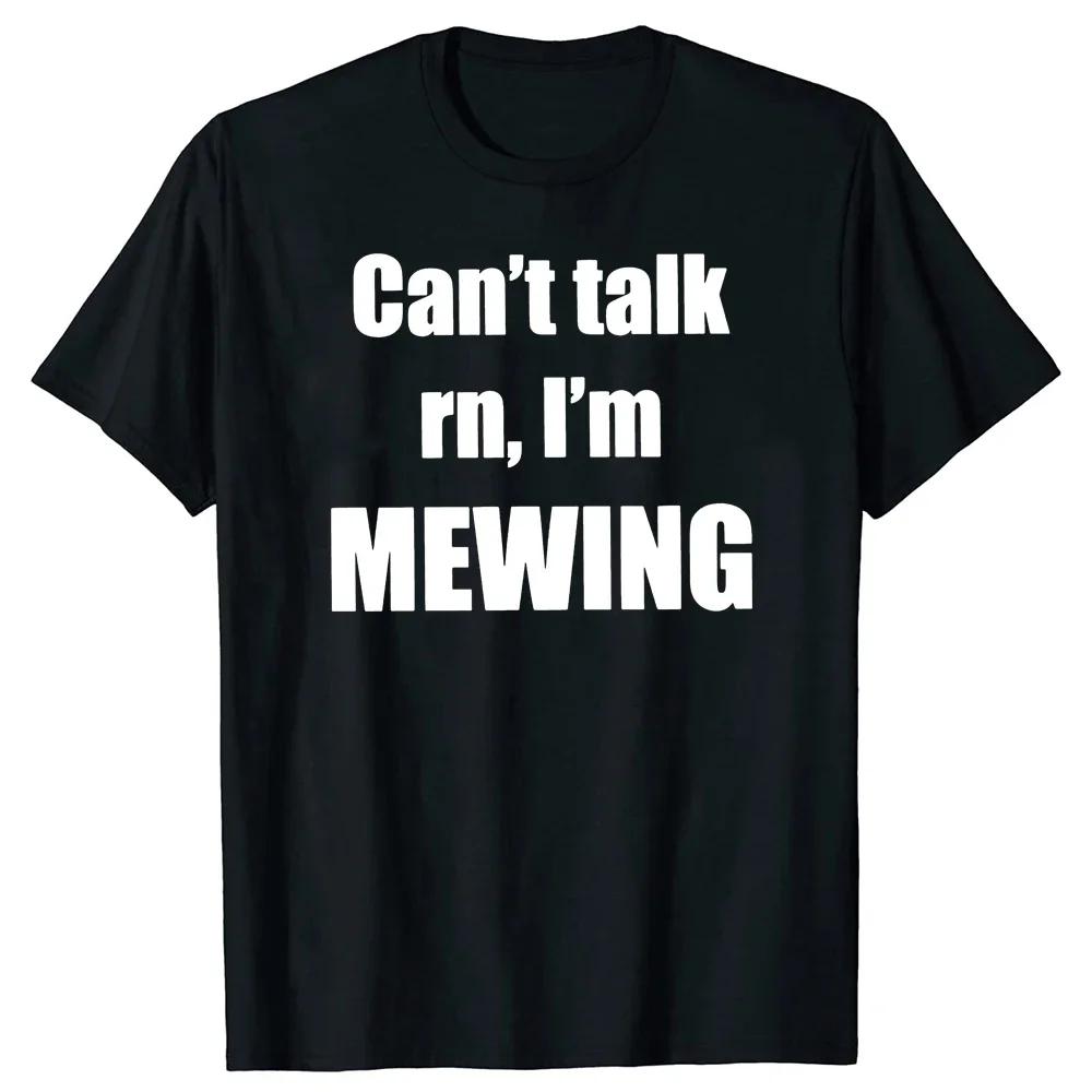 Can t Talk I m Mewing T-Shirt Funny Quote Introverts Gift T Shirts for Men Women EU Size 100% Cotton Soft Unisex Tops XXXXL