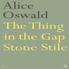The Thing In the Gap Stone Stile by Alice Oswald Paperback Book 9780571236947