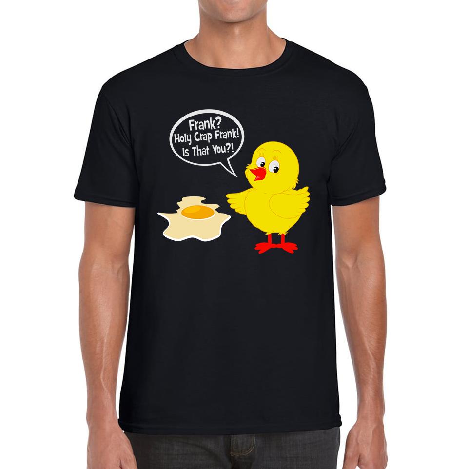 Frank? Holy Crap Frank! Is That You? Funny Egg Funny Saying Novelty Mens Tee Top S