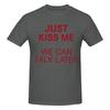T-shirt Unisexe Just Kiss Me We Can Talk Later Blague Amusante Manches Courtes en Coton Grande Taille Unisexe