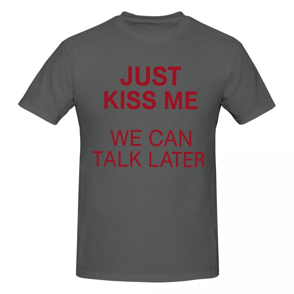 T-shirt Unisexe Just Kiss Me We Can Talk Later Blague Amusante Manches Courtes en Coton Grande Taille Unisexe