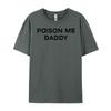 Poison Me Daddy Neues T-Shirt Camisas De Hombre Cooles Designer-T-Shirt Unisex-Shirts T-Shirt für Unisex Valentinstag