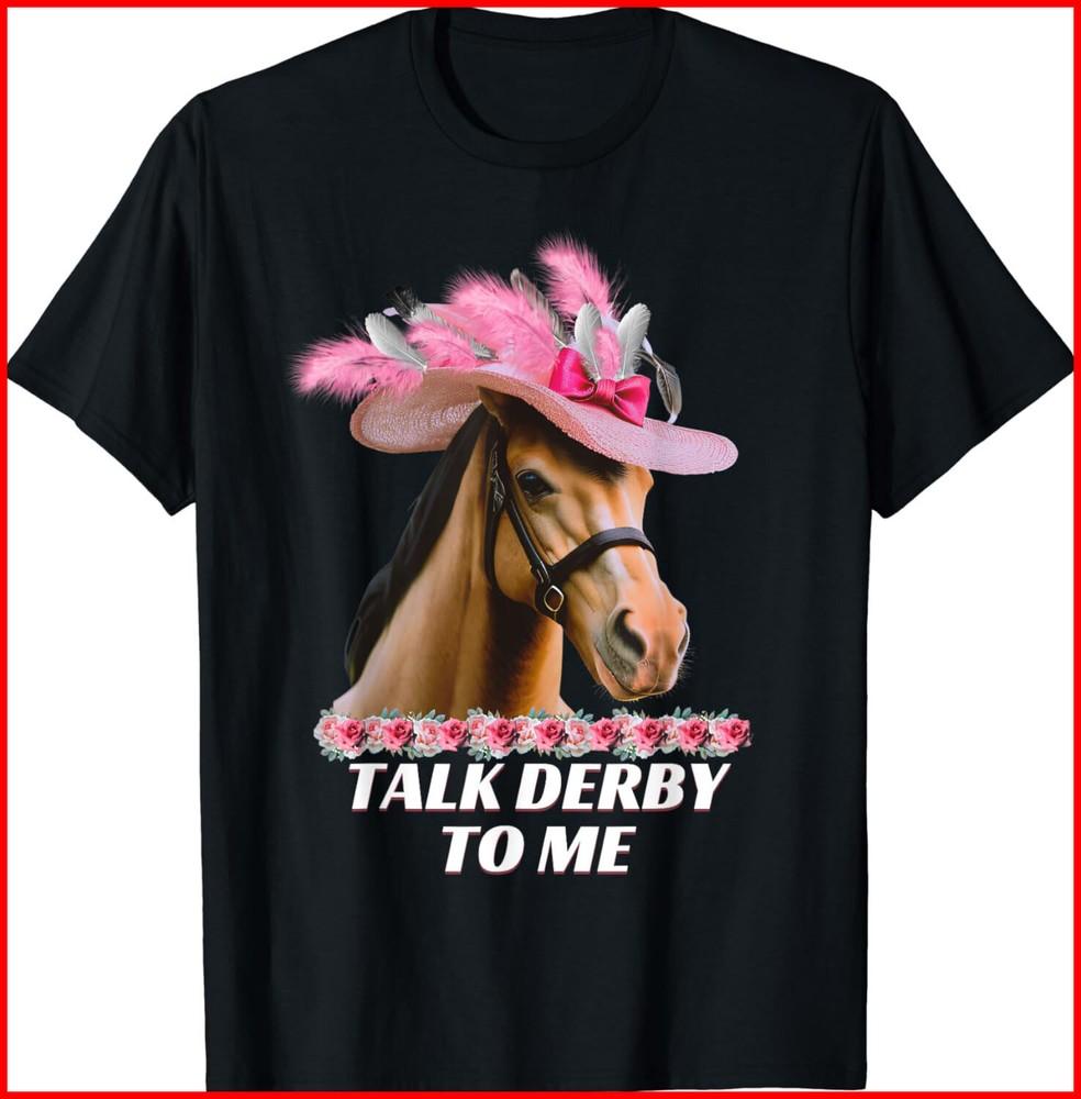Talk Derby To Me Funny Horse Racing Lover On Derby Day Black Cotton Shirt Unisex T-Shirt XXL