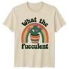 What The Fucculent Unisexs TShirt Succulent Gardening Birthday Gift For Her
