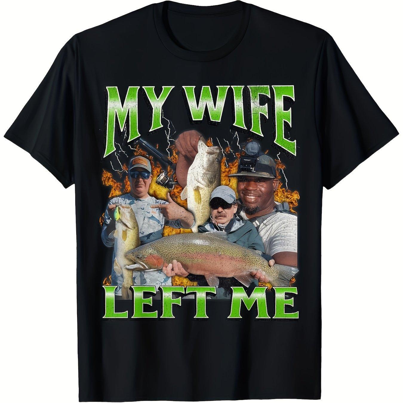 My Wife Left Me Fishing Graphic Tee Men s Casual Cotton Crew Neck Short Sleeve T-Shirt S