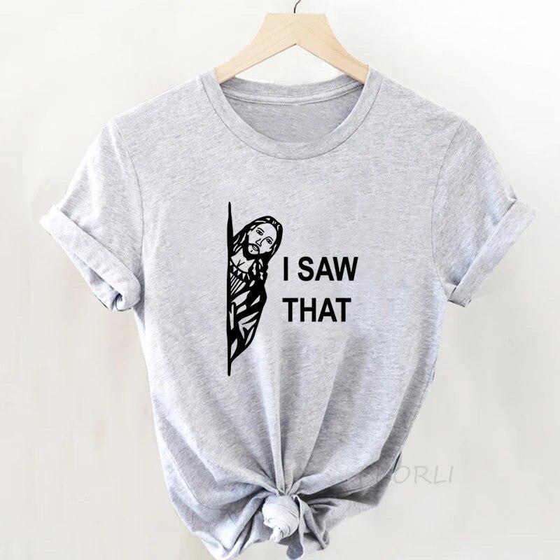 Jesus T Shirt Women Print I Saw That Tshirt Religious Funny Christian Tee Shirt Cotton Casual Short Sleeve T-shirt Women Clothes Unisex