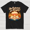 The Future's So Bright Unisex 100% Cotton Summer Casual Cool Loose T-Shirt