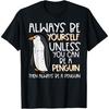 Always Be Yourself Unless Penguin Funny Women Kids Men Youth T-Shirt