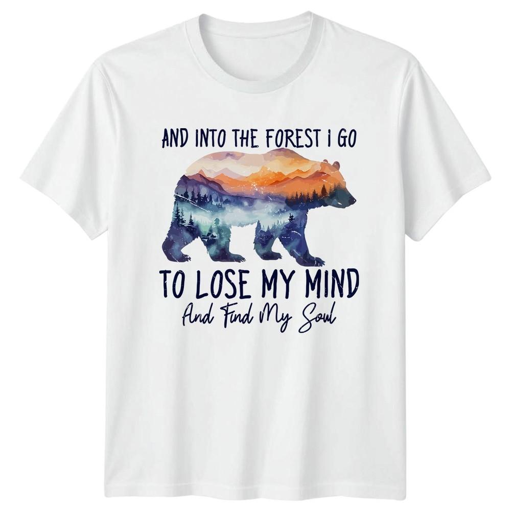 And Into The Forest I Go TShirt Wilderness Nature Birthday Gift For Him And Her S