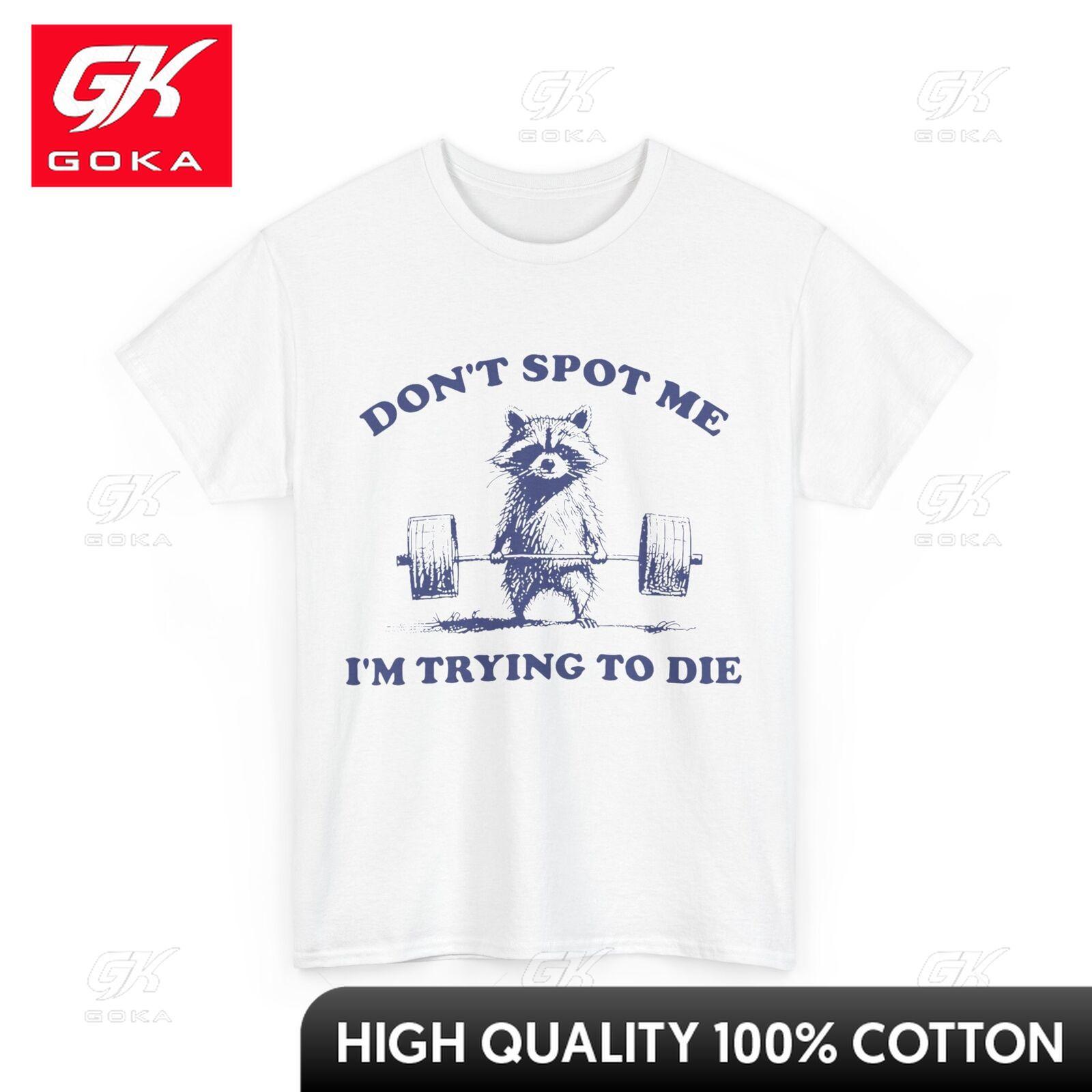 Raccoon Workout Shirt Dont Spot Me Im Trying To Die Gym Unique Short Sleeves Cotton Fabric Graphic Tee Shirt Streetwear Vibe S