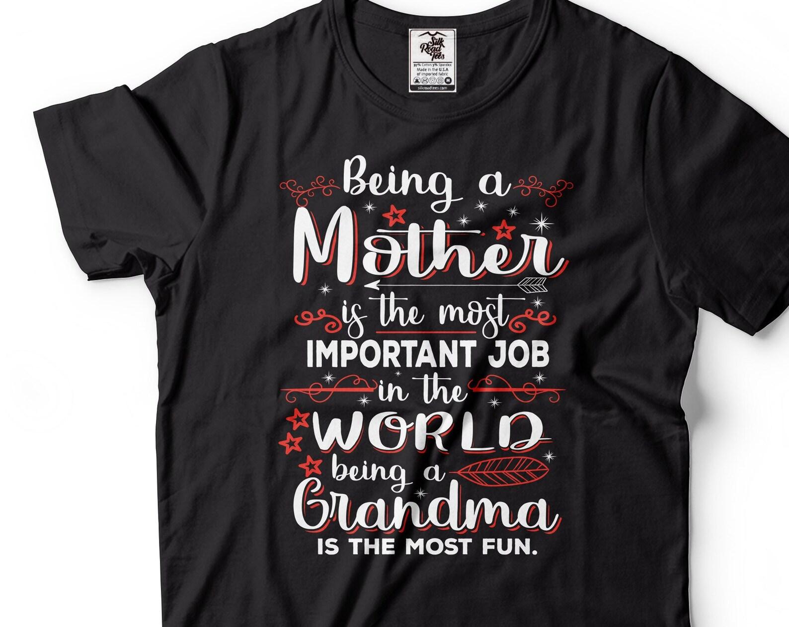 Funny Grandma T-Shirt: Being a Mother is the Most Important Job 3XL