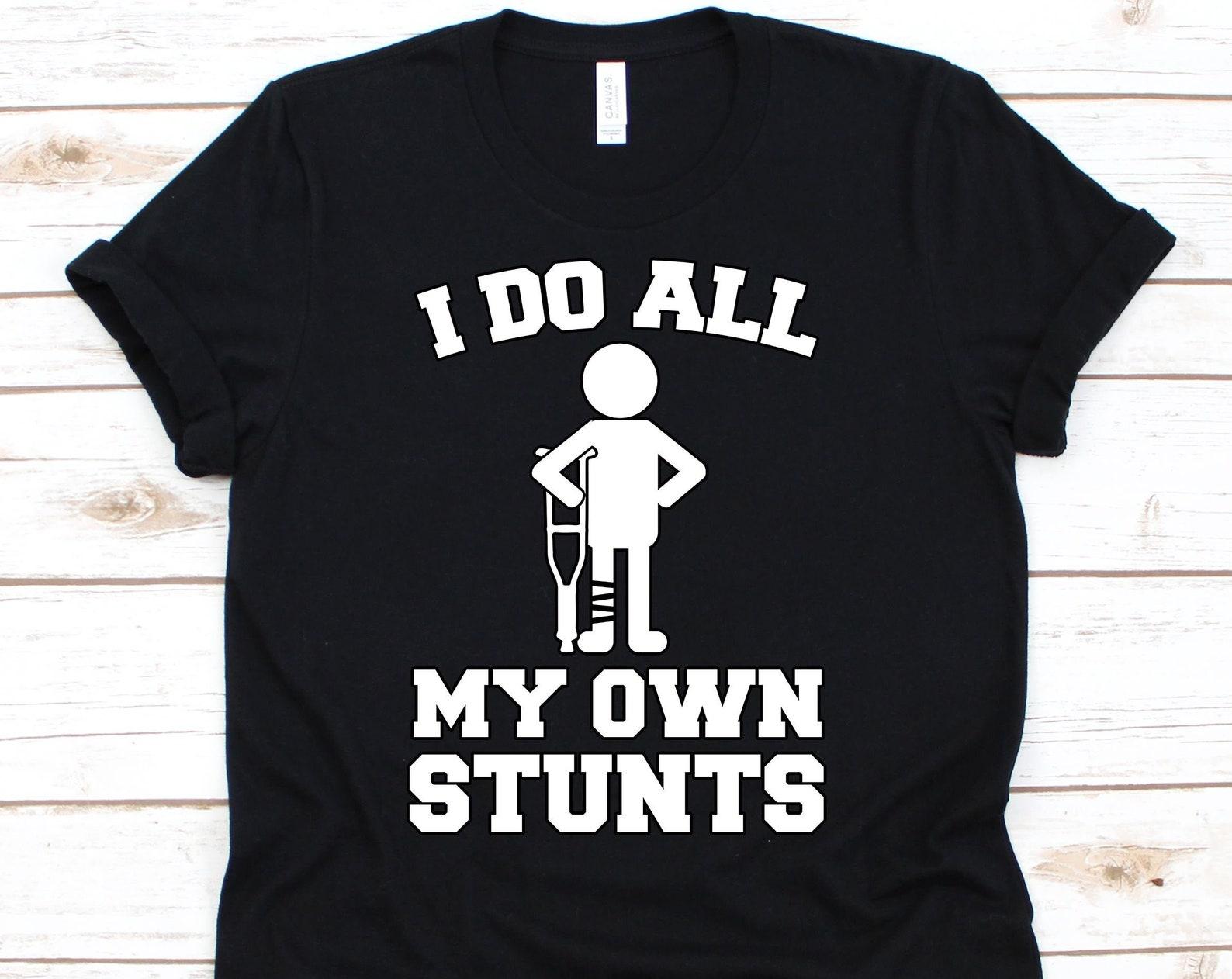 I Do All My Own Stunts Shirt, Broken Arm Shirt, Broken Arm Gift, Broken Arm, Hospital Gift Tee, Recovery Cast, Recovery Shirt XL