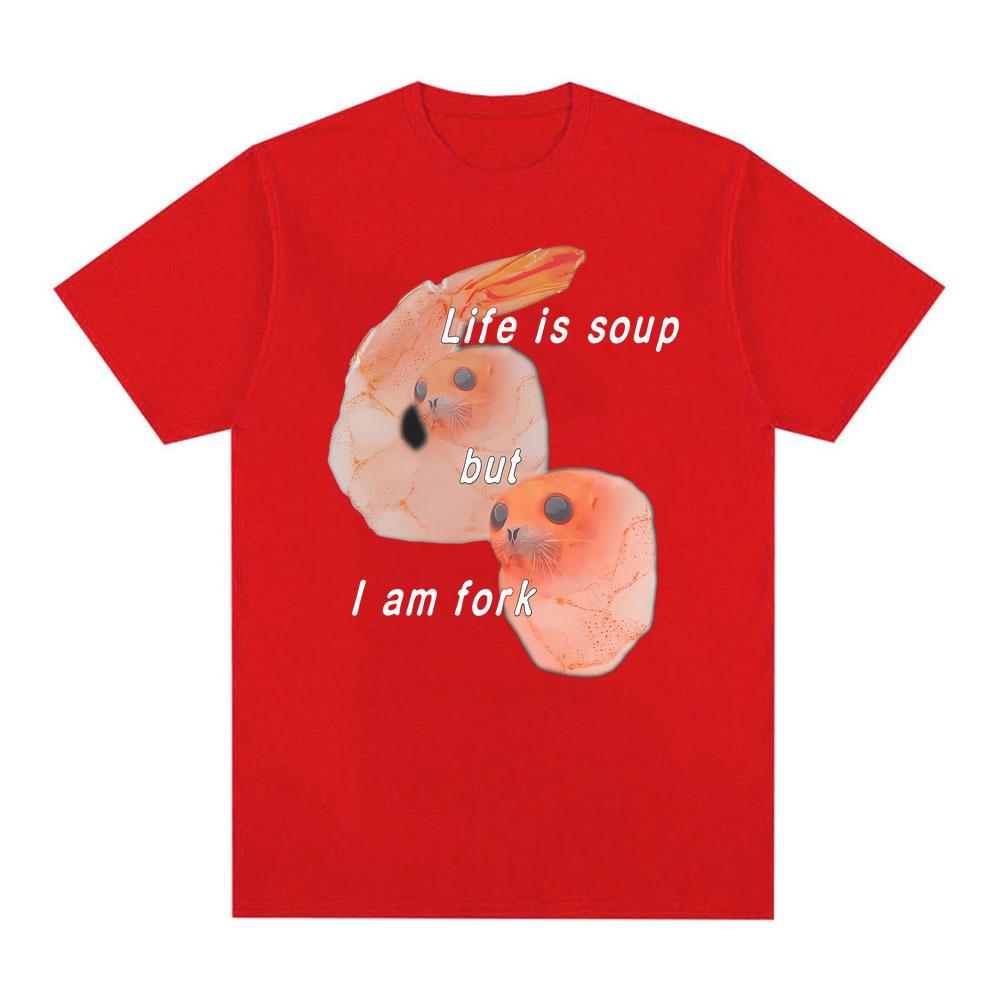 Life Is Soup But I Am Fork I Shrimp Seal Meme Funny Graphic T Shirt  Women Retro Classic T Shirt Summer T Shirts