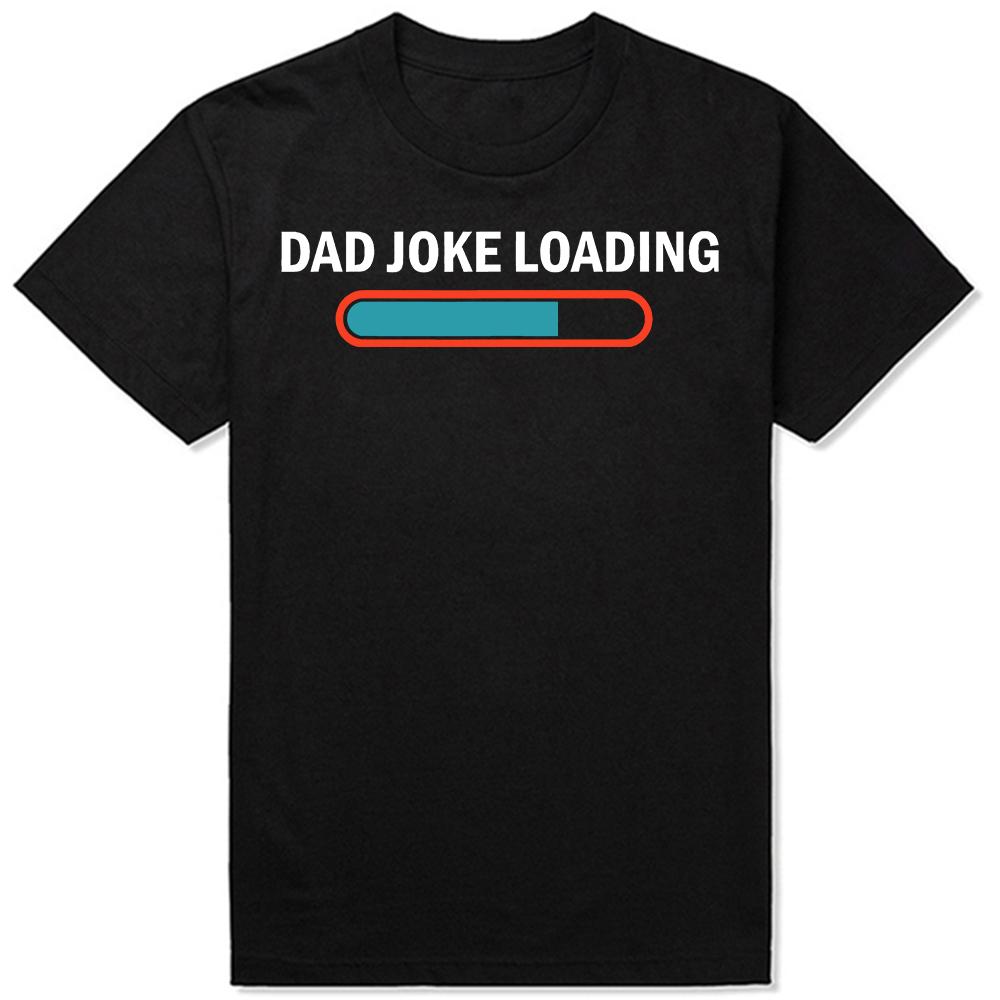 Dad Joke Loading Funny Fathers Day Humor Bad Pun Daddy Gift TShirt Unisex Summer Streetwear Tops Custom TShirt Camiseta