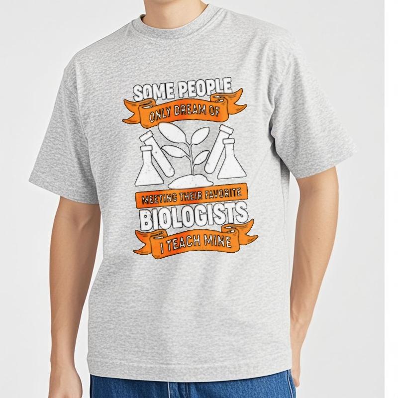 Comfortable Boys Oneck Tshirt Brand Some People Only Dream Of Meeting Their Favorite Biologists I Teach Mine Fashionable Man