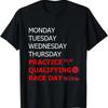 Monday Tuesday Thursday Practice Qualifying Race Day T Shirt