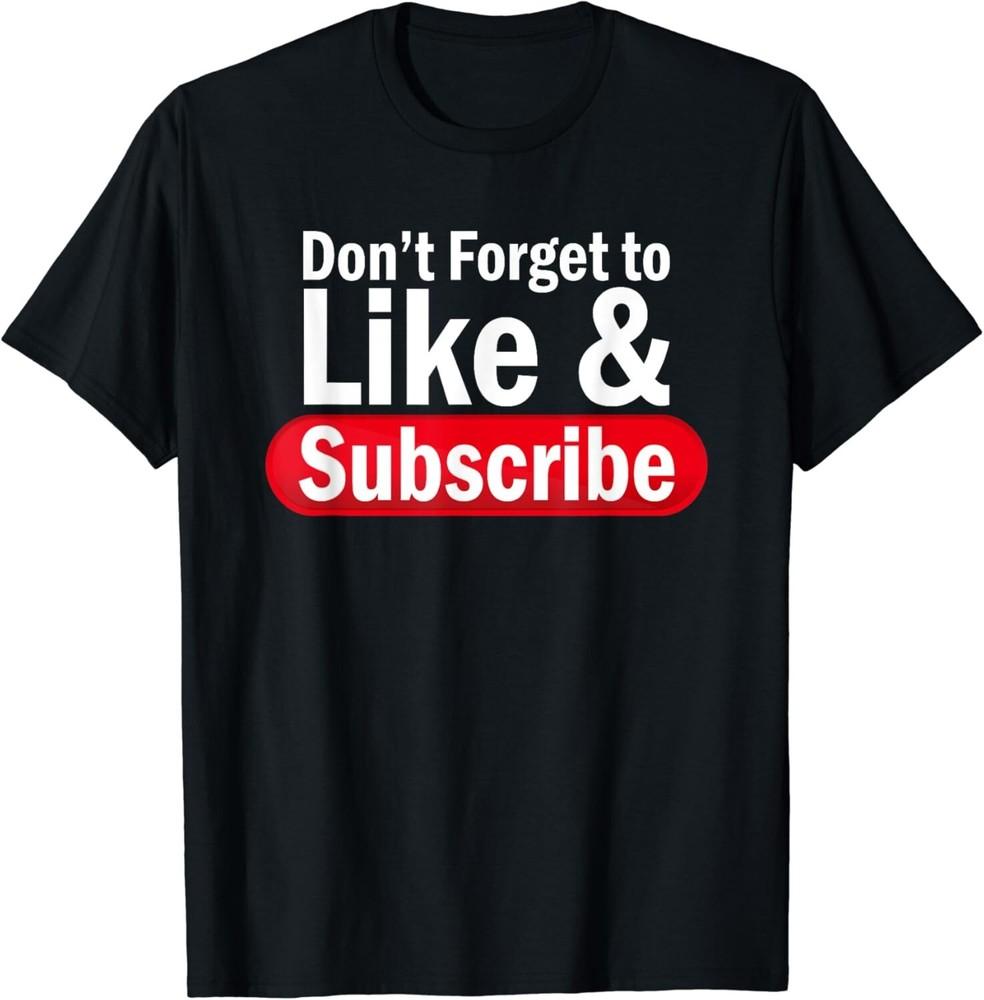 

Don_t Forget To Like And Subscribe Livestream Blogging Gift Unisex T-Shirt 4XL